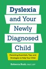 Dyslexia and Your Newly Diagnosed Child - Rebecca Bush - 9798217151431