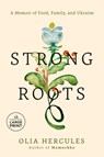 Strong Roots: A Memoir of Food, Family, and Ukraine - Olia Hercules - 9798217170159