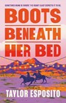 Boots Beneath Her Bed - Taylor Esposito - 9798217188161