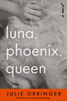 Luna, Phoenix, Queen - Julie Orringer - 9798217207886