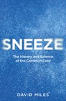 Sneeze: The History and Science of the Common Cold - David Miles - 9798217253272