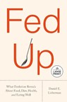 Fed Up: What Evolution Reveals about Food, Diet, Health, and Eating Well - Daniel E. Lieberman - 9798217287826