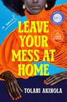 Leave Your Mess at Home - Tolani Akinola - 9798217294633