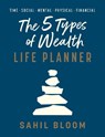 The 5 Types of Wealth Life Planner - Sahil Bloom - 9798217298570