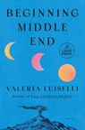 Beginning Middle End - Valeria Luiselli - 9798217347001