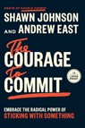 The Courage to Commit: Embrace the Radical Power of Sticking with Something - Shawn Johnson - 9798217349326