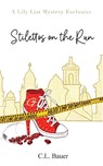Stilettos On The Run - C L Bauer - 9798218003487