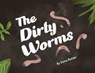 The Dirty Worms - Dena Rutter - 9798218098452