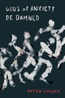 Gods of Anxiety Be Damned - Hiten Chojer - 9798218100315