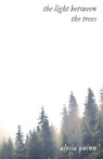 the light between the trees - Alysia Quinn - 9798218103439