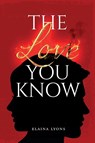 The Love You Know - Elaina Lyons - 9798218135010