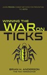 Winning the War on Ticks - Brian H. Anderson - 9798218212674