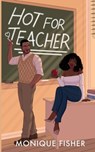 Hot for Teacher - Monique Fisher - 9798218215477