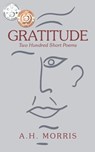 Gratitude: Two Hundred Short Poems - A. H. Morris - 9798218245689