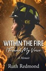 Within the Fire I Found My Voice - Ruth E. Redmond - 9798218278564
