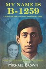 My Name Is B-1259: I Survived Nine Nazi Concentration Camps - Michael L. Brown - 9798218308964