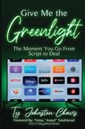 Give Me The Greenlight - Ty Johnston-Chavis - 9798218315764
