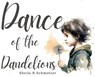 Dance of the Dandelions - SCHMOTZER,  Sheila R. - 9798218354343