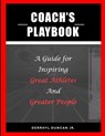 Coach's Playbook: A Guide for Inspiring Great Athletes and Greater People - Stephanie A. Wilson-Duncan - 9798218355203