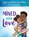 Mixed With Love - Catherine Maxey Brown - 9798218358785