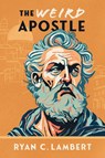 The Weird Apostle - Ryan C. Lambert - 9798218369002