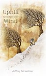Uphill and into the Wind - Jeffrey R. Schweitzer - 9798218375232
