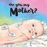 Are You My Mother?: A NICU infant's journey in search of her mother - Lori Brecto - 9798218398118