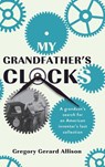 My Grandfather's Clocks - Gregory Gerard Allison - 9798218431563