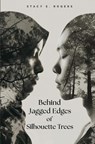 Behind Jagged Edges of Silhouette Trees - Stacy Elena Rogers - 9798218457549