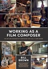 Brown, B: Working as a Film Composer - Bill Brown - 9798218457587