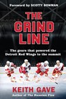 The Grind Line: The Gears That Powered the Detroit Red Wings to the Summit - Keith Gave - 9798218499372