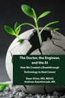 The Doctor, the Engineer, and the AI - Andreas Kazmierczak ; Dean Silver - 9798218501877