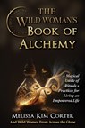 The Wild Woman's Book of Alchemy - Melissa Kim Corter - 9798218506353