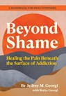 Beyond Shame: Healing the Pain Beneath the Surface of Addiction - Georgi - 9798218559854