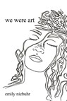 we were art - Emily Rose Niebuhr - 9798218563561