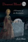 Dearest Blood, A Romance of the Revolution - Jessie Haas - 9798218573355