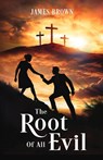 The Root of All Evil - James E Brown - 9798218582111