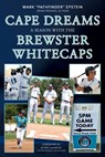 Cape Dreams: A Season with the Brewster Whitecaps - Mark A. Epstein - 9798218620240