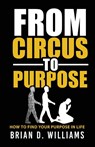 From Circus to Purpose - Brian D Williams - 9798218624767