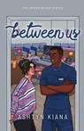 Between Us - Ashtyn Kiana - 9798218639297