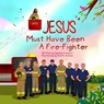 Jesus Must Have Been a Firefighter - Aamna Ahmad - 9798218648138