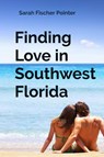Finding Love in Southwest Florida - Sarah Fischer Pointer - 9798218651756