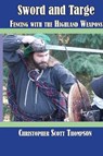 Sword and Targe Fencing with the Highland Weapons - Christopher Thompson - 9798218653835