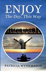 Enjoy The Day, This Way - Patricia Wynn-Mason - 9798218655280