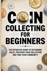 Coin Collecting for Beginners - Frances Knowles - 9798218709518