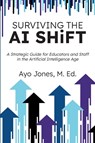 Jones, M: Surviving the AI Shift - M. Ed. Ayo Jones - 9798218718114