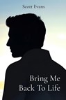 Bring Me Back To Life - Scott Evans - 9798218836245