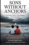 Son's Without Anchors - Walter C James ; Willie J Thompson - 9798218855970