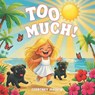 Too Much!: A Confidence-Building Picture Book About Self-Discovery and Being Exactly Enough - Courtney Joaquin - 9798218902315