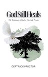 God Still Heals - Gertrude Proctor - 9798218923068